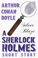 Silver Blaze (Sherlock Holmes Series)