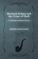 Sherlock Holmes and the Crime of Theft (a Collection of Short Stories)