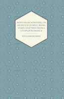 News from Nowhere, or an Epoch of Rest: Being Some Chapters from a Utopian Romance (1891)