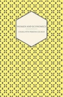 Women and Economics - A Study of the Economic Relation Between Men and Women as a Fact of Social Evolution