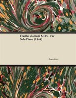 Feuilles d'album S.165 - For Solo Piano (1844)