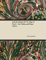Lob der Tränen D.711 (Op.13 No.2) - For Violin and Piano (1817)