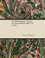 Ein Selbstgespräch - A Score for Voice and Piano WoO 114 (1793)