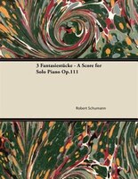 3 Fantasiestücke - A Score for Solo Piano Op.111