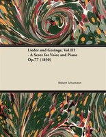 Lieder Und Gesange, Vol.III - A Score for Voice and Piano Op.77 (1850)