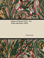 Soirées de Vienne S.427 - For Violin and Piano (1852)