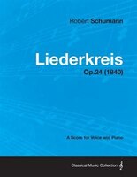 Liederkreis - A Score for Voice and Piano Op.24 (1840)