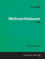 Weihnachtsbaum S.186 - For Solo Piano (1876)