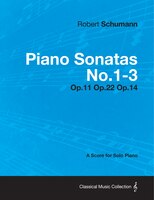 Piano Sonatas No.1-3 - A Score for Solo Piano Op.11 Op.22 Op.14