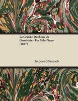La Grande-Duchesse de Gérolstein - For Solo Piano (1867)