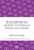 Balmoral: Queen Victoria's Highland Home
