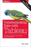 Communicating Data With Tableau: Designing, Developing, And Delivering Data Visualizations