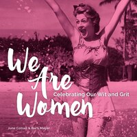 We Are Women: Celebrating Our Wit and Grit