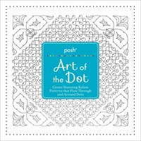 Posh Art of the Dot: Create Stunning Kolam Patterns that Flow Through and Around Dots