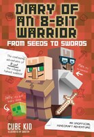 Diary of an 8-Bit Warrior: From Seeds to Swords (Book 2 8-Bit Warrior series): An Unofficial Minecraft Adventure