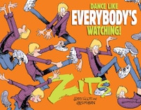 Dance Like Everybody's Watching!: A Zits Treasury