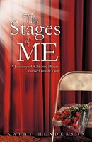 The Stages Of Me: A Journey Of Chronic Illness Turned Inside Out