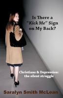 Is There A "kick Me" Sign On My Back?: Christians & Depression: The Silent Struggle