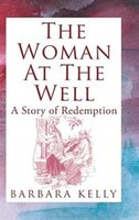 The Woman At The Well: A Story Of Redemption