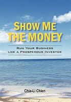 Show Me The Money: Run Your Business Like             A Prosperous Investor