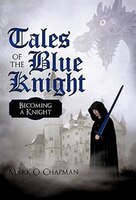 Tales of the Blue Knight: Becoming a Knight