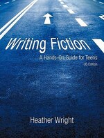 Writing Fiction: A Hands-On Guide for Teens