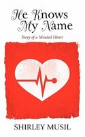 He Knows My Name: Story Of A Mended Heart