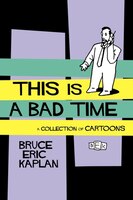 This Is a Bad Time: A Collection of Cartoons