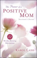 The Power of a Positive Mom Devotional & Journal: 52 Monday Morning Motivations