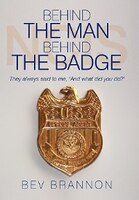 Behind the Man Behind the Badge: They always said to me, And what did you do?