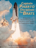 Captain Pharto Disciplines The Brats: A Sequel to Frank A Pellegrino's 'Phartom of the Opera - A Classic of the Gasses'