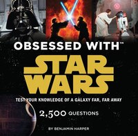 Obsessed with Star Wars: Test Your Knowledge of a Galaxy Far, Far Away