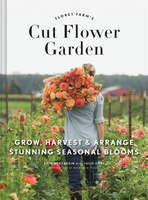 Floret Farm's Cut Flower Garden: Grow, Harvest, And Arrange Stunning Seasonal Blooms (gardening Book For Beginners, Floral Design