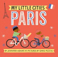 My Little Cities: Paris: (board Books For Toddlers, Travel  Books For Kids, City Children's Books)