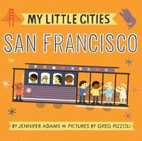 My Little Cities: San Francisco: (board Books For Toddlers, Travel  Books For Kids, City Children's Books)