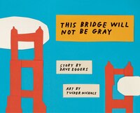 This Bridge Will Not Be Gray: Revised Edition With Updated Back Matter