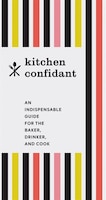 Kitchen Confidant: An Indispensable Guide For The Baker, Drinker, And Cook (classic Cookbooks, Easy Cookbooks, Gifts F