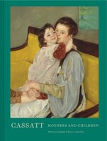 Cassatt: Mothers And Children (mary Cassatt Art Book, Mother And Child Gift Book, Mother's Day Gift)