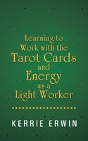 Learning To Work With The Tarot Cards And Energy As A Light Worker