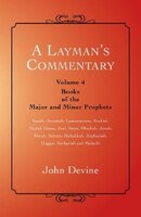 A Layman's Commentary: Volume 4 - Books of the Major and Minor Prophets