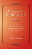 A Layman's Commentary: Volume 7 - Epistles of Paul
