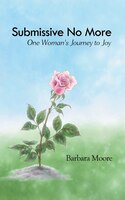 SUBMISSIVE NO MORE: ONE WOMAN'S JOURNEY