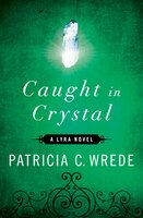 Caught In Crystal: A Lyra Novel
