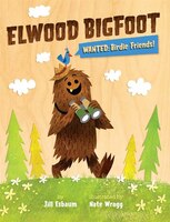 Elwood Bigfoot: Wanted: Birdie Friends!