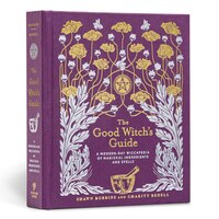 The Good Witch's Guide: A Modern-Day Wiccapedia of Magickal Ingredients and Spells (The Modern-Day Witch)