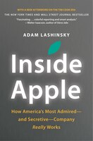 Inside Apple: How America's Most Admired--And Secretive--Company Really Works