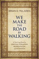 We Make The Road By Walking: A Year-long Quest For Spiritual Formation, Reorientation, And Activation