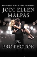 The Protector: A sexy, angsty, all-the-feels romance with a hot alpha hero