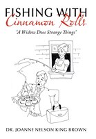 Fishing With Cinnamon Rolls: A Widow Does Strange Things