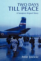 Two Days Till Peace: A Sarajevo Airport Story